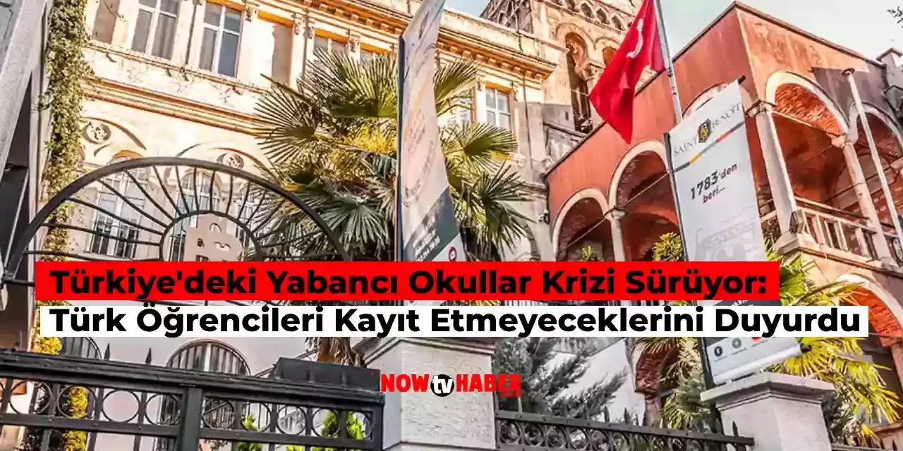 Türkiye’deki Yabancı Okullar Türk Öğrenci Kaydını Aldırmayı Durdurdu! Kriz Büyüyor