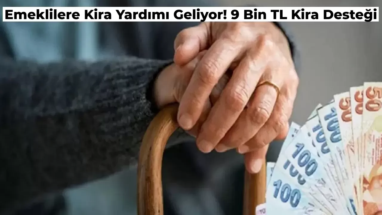 Emeklilere Kira için 9 Bin TL Destek Geliyor! İşte Detaylar