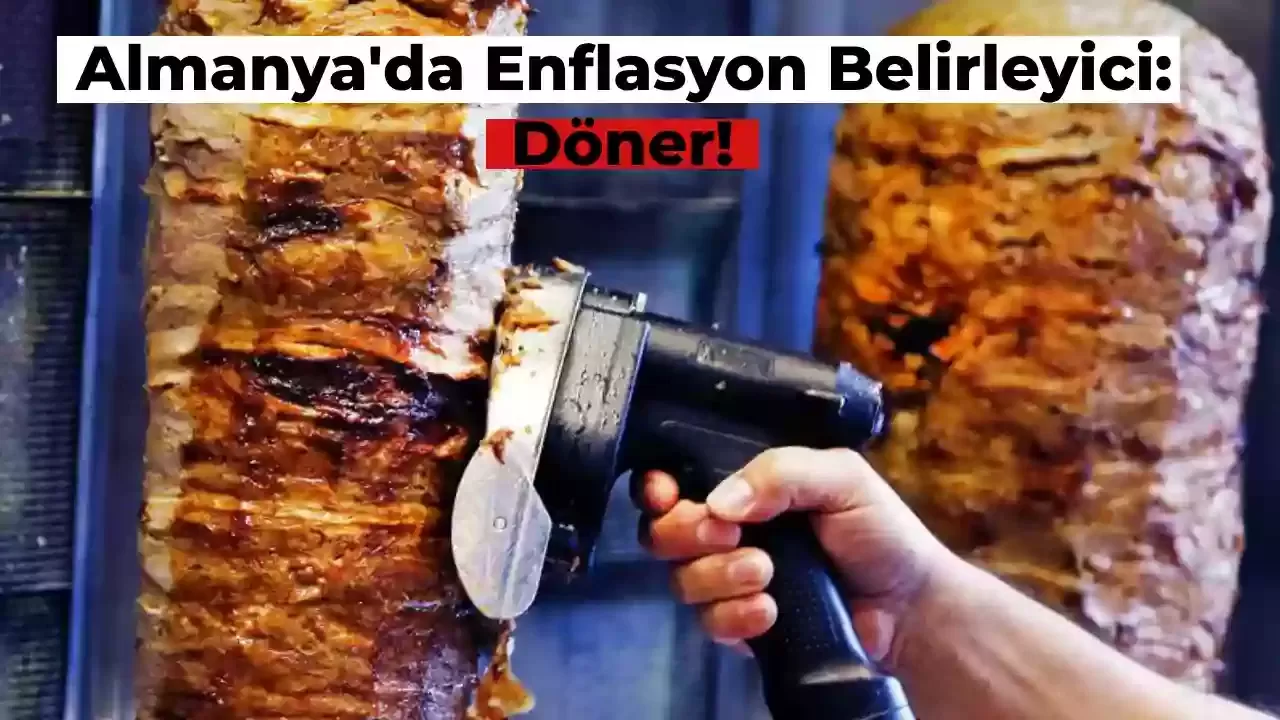 Almanya Enflasyonu ‘Döner’ Üzerinden Ölçüyor: %150’yi Buldu!