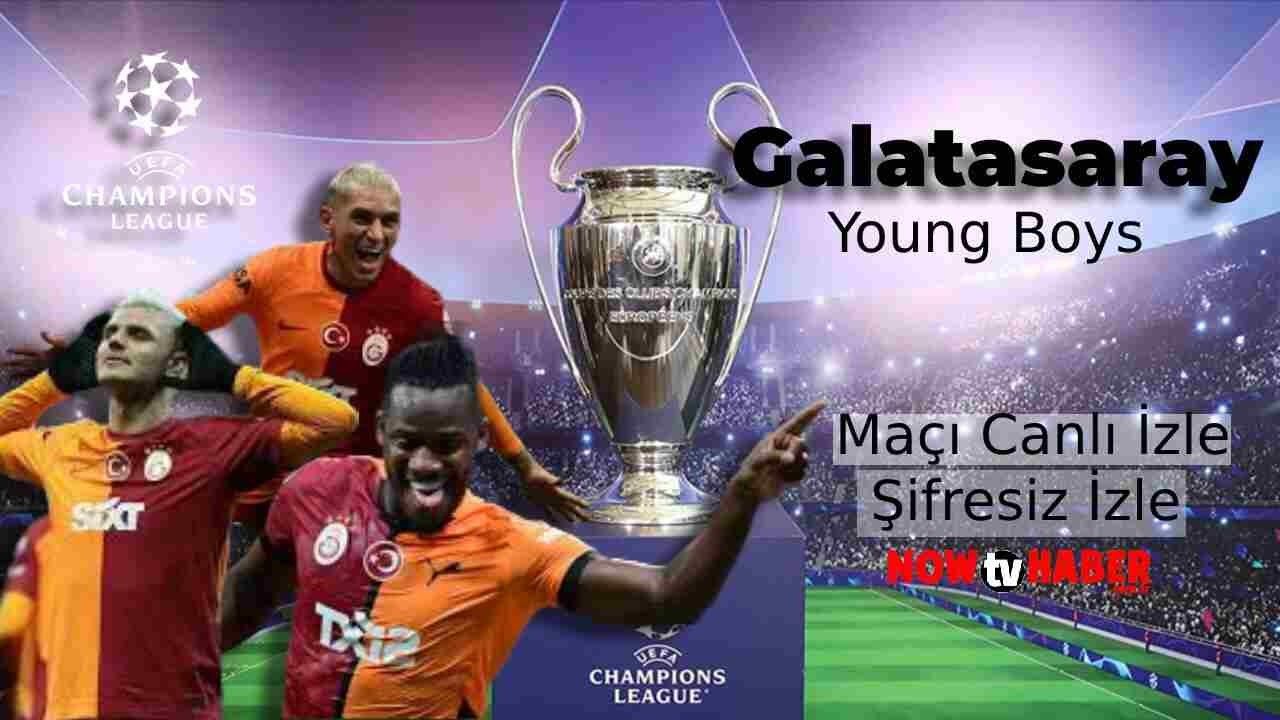 Galatasaray Young Boys Maçı Canlı İzle Şifresiz İzle (Muhtemel İlk 11’ler)