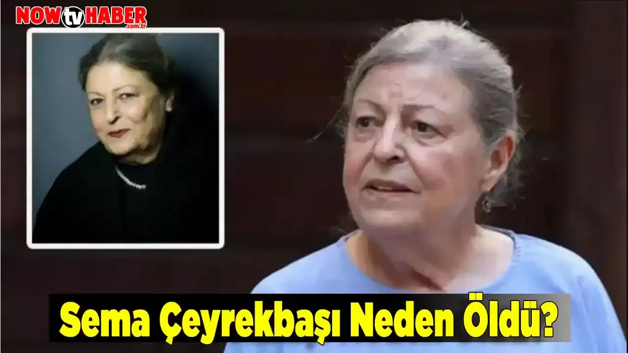 Sema Çeyrekbaşı Neden Öldü? Sandık Kokusu ve Kendi Düşen Ağlamaz Oyuncusu Hayatını Kaybetti