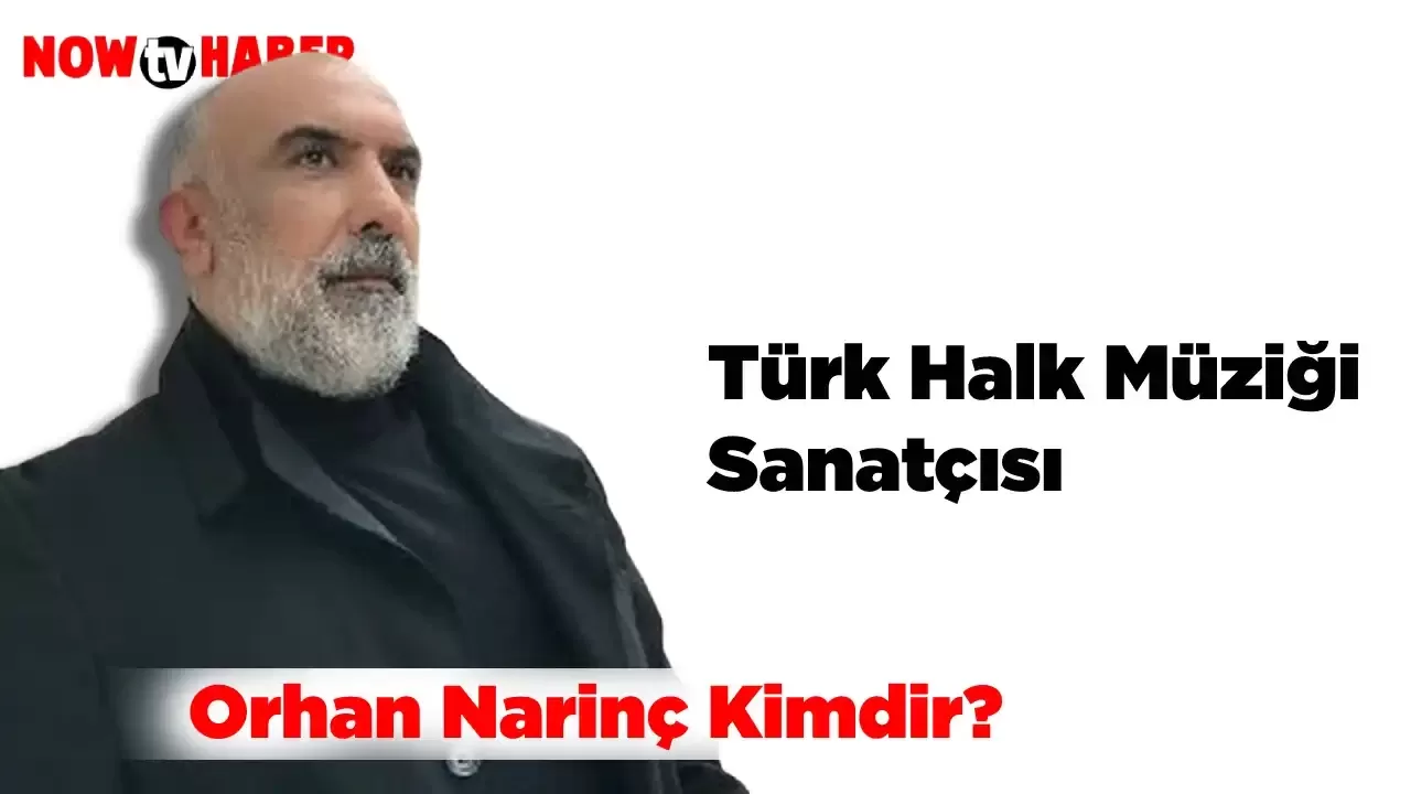 Orhan Narinç Kimdir ve Nerelidir?