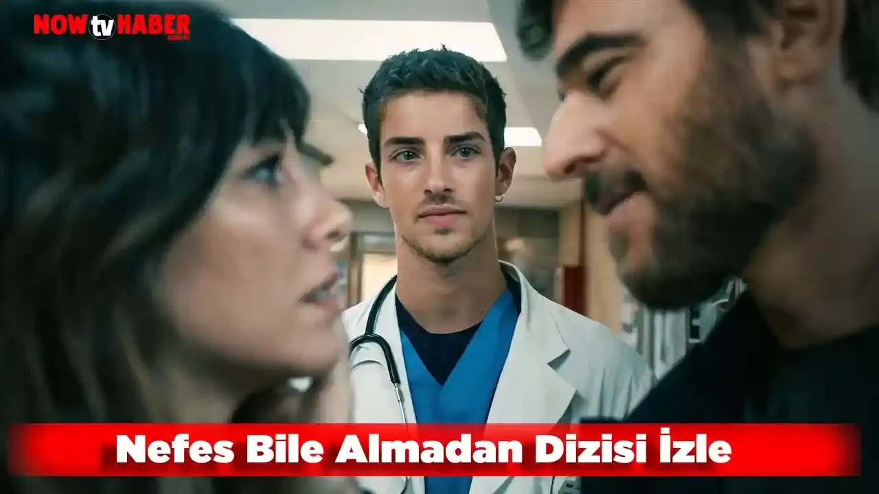 Nefes Bile Almadan Dizisi İzle Breathless Oyuncuları ve Konusu