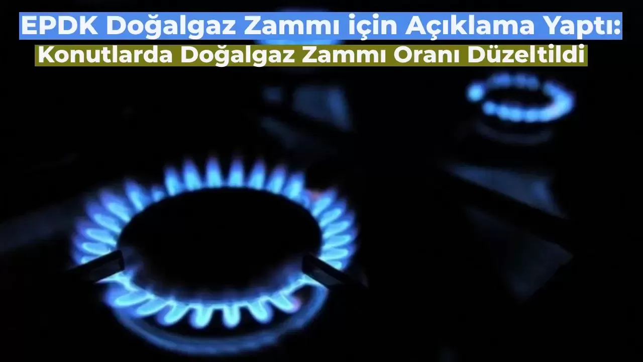 EPDK’den Doğalgaz Zammı Açıklaması: Yanlış Anlaşılma Var!