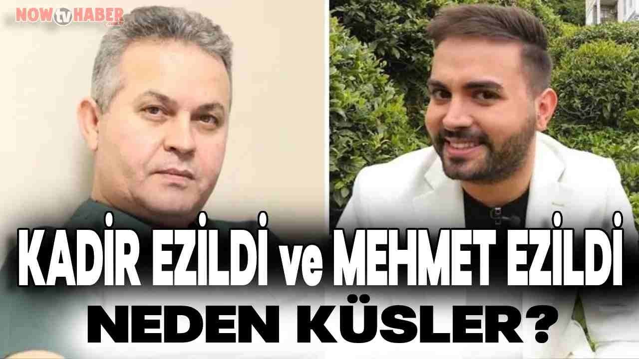 Kadir Ezildi ve Babası Mehmet Ezildi ile Neden Küsler?