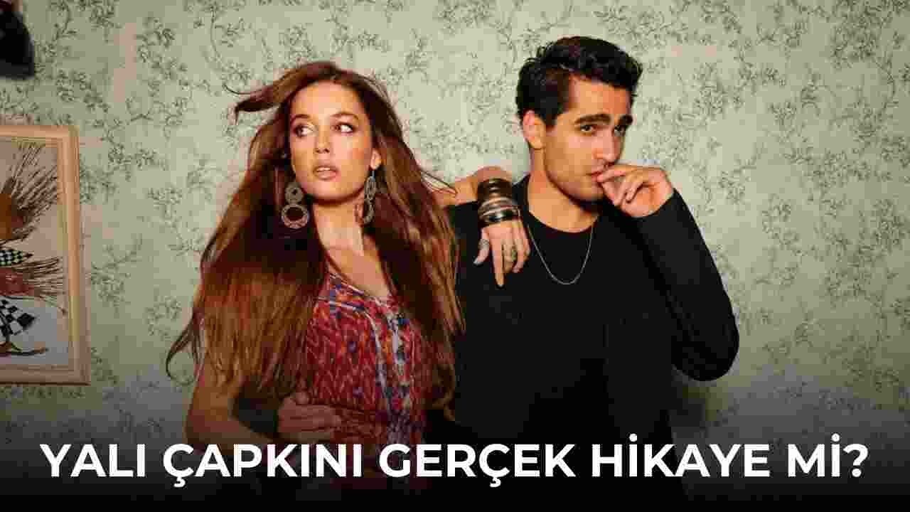 Yalı Çapkını Kimin Hayatı, Gerçek Hikaye mi? Gerçek Hayatta Yalı Çapkını Kimi Anlatıyor?