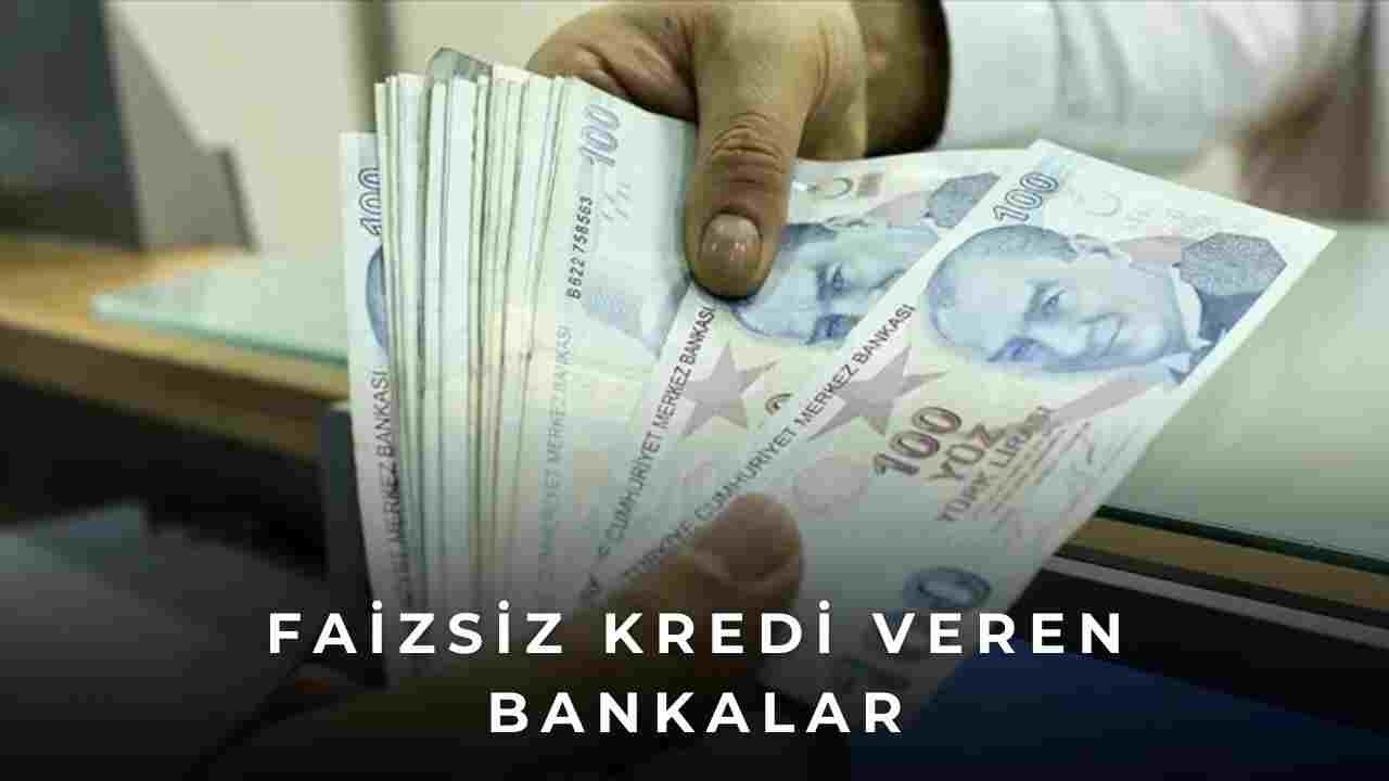 Faizsiz Kredi Veren Bankalar Hangileri? Bankaların Faizsiz Kredi Şartları Neler?