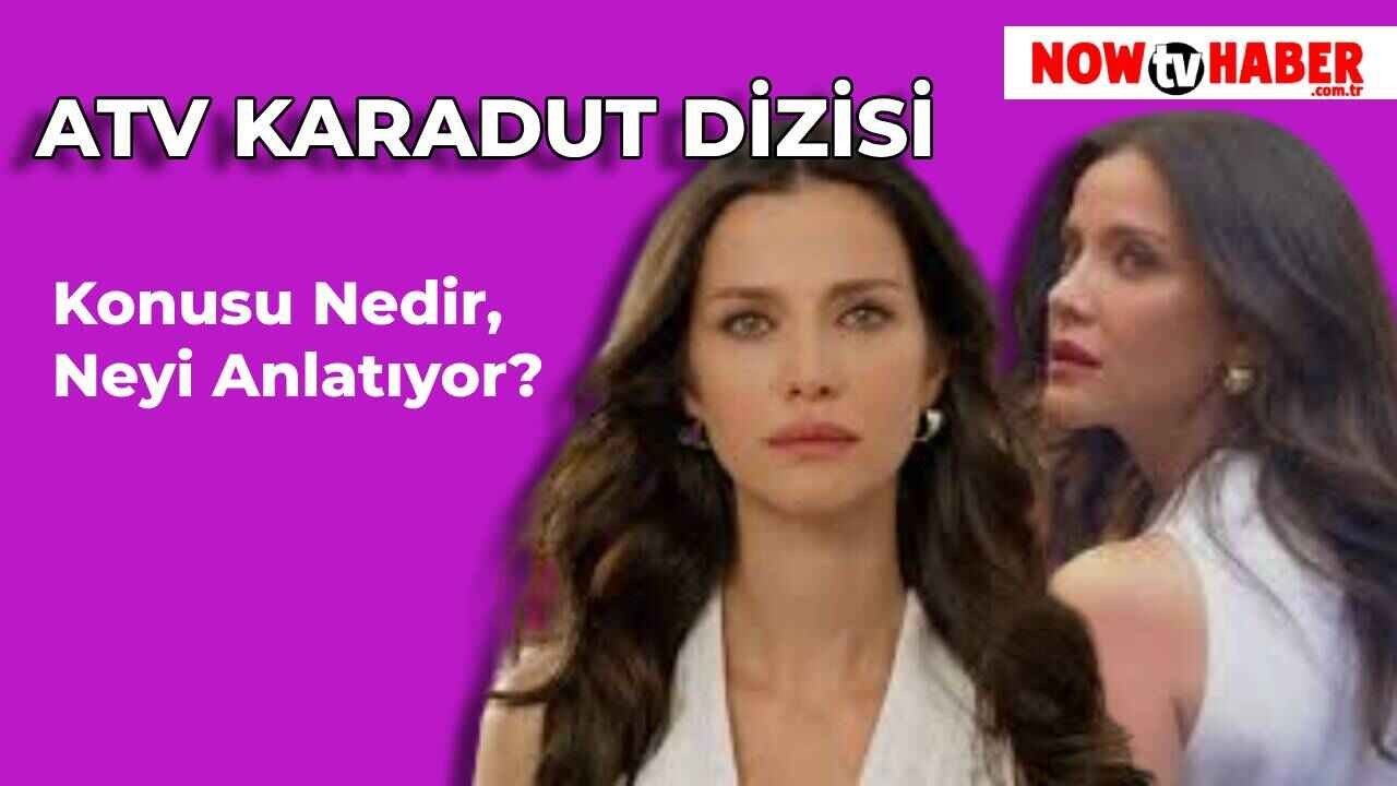 Karadut Konusu Nedir, Neyi Anlatıyor? Yeni ATV Dizisi