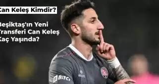 Beşiktaş’ın Yeni Transferi Can Keleş Kimdir? Can Keleş Kaç Yaşında?