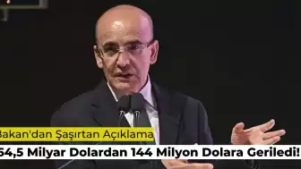 Mehmet Şimşek Açıkladı: 64,5 Milyar Dolardan 144 Milyon Dolara Geriledi!