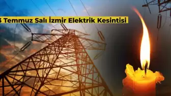 23 Temmuz Salı Günü İzmir’de Elektrik Kesintisi! Hangi İlçede Elektrik Ne Kadar Kesiliyor?