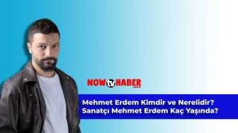 Mehmet Erdem Kimdir ve Nerelidir? Sanatçı Mehmet Erdem Kaç Yaşındadır?