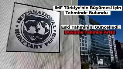 IMF’nin Türkiye Büyüme Tahmininde Artış Var!