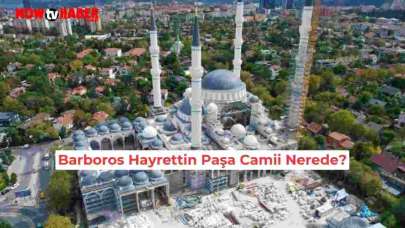 Barbaros Hayrettin Paşa Camii Nerede, Hangi Şehirde? Nasıl Gidilir?