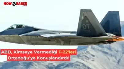 ABD, Satışa Sunmadığı F-22 Savaş Uçaklarını Orta Doğu'ya Sevk Etti