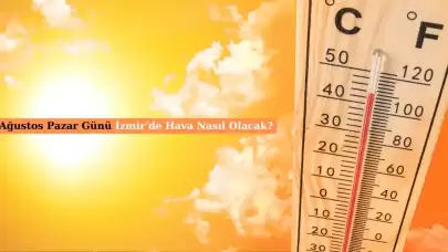 İzmir Hava Durumu Nasıl? 4 Ağustos Güncel Hava Durumu Bilgisi