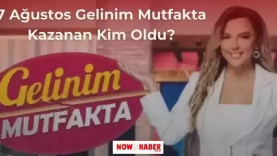 7 Ağustos Çarşamba Gelinim Mutfakta Kim Kazandı? Gelinim Mutfakta Çeyrek Altını Kim Aldı?