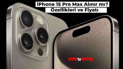 iPhone 15 Pro Max Özellikleri Neler, Gerçekten İyi mi? İşte, Özellikleri ve iPhone 15 Pro Max Fiyatı