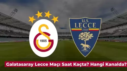 Galatasaray Lecce Maçı Saat Kaçta? Galatasaray Lecce Hazırlık Maçı Hangi Kanalda?