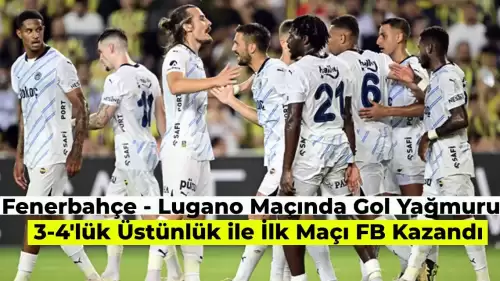 Fenerbahçe Lugano Karşısında Gol Oldu Yağdı! Fenerbahçe 4 – 3 Lugano Maç Sonucu