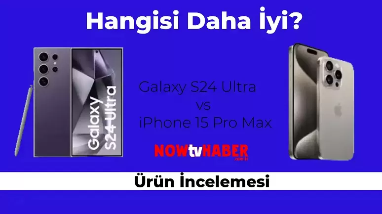 Samsung Galaxy S24 Ultra vs. iPhone 15 Pro Max İncelemesi: İşte Özellikleri ve Fiyatı