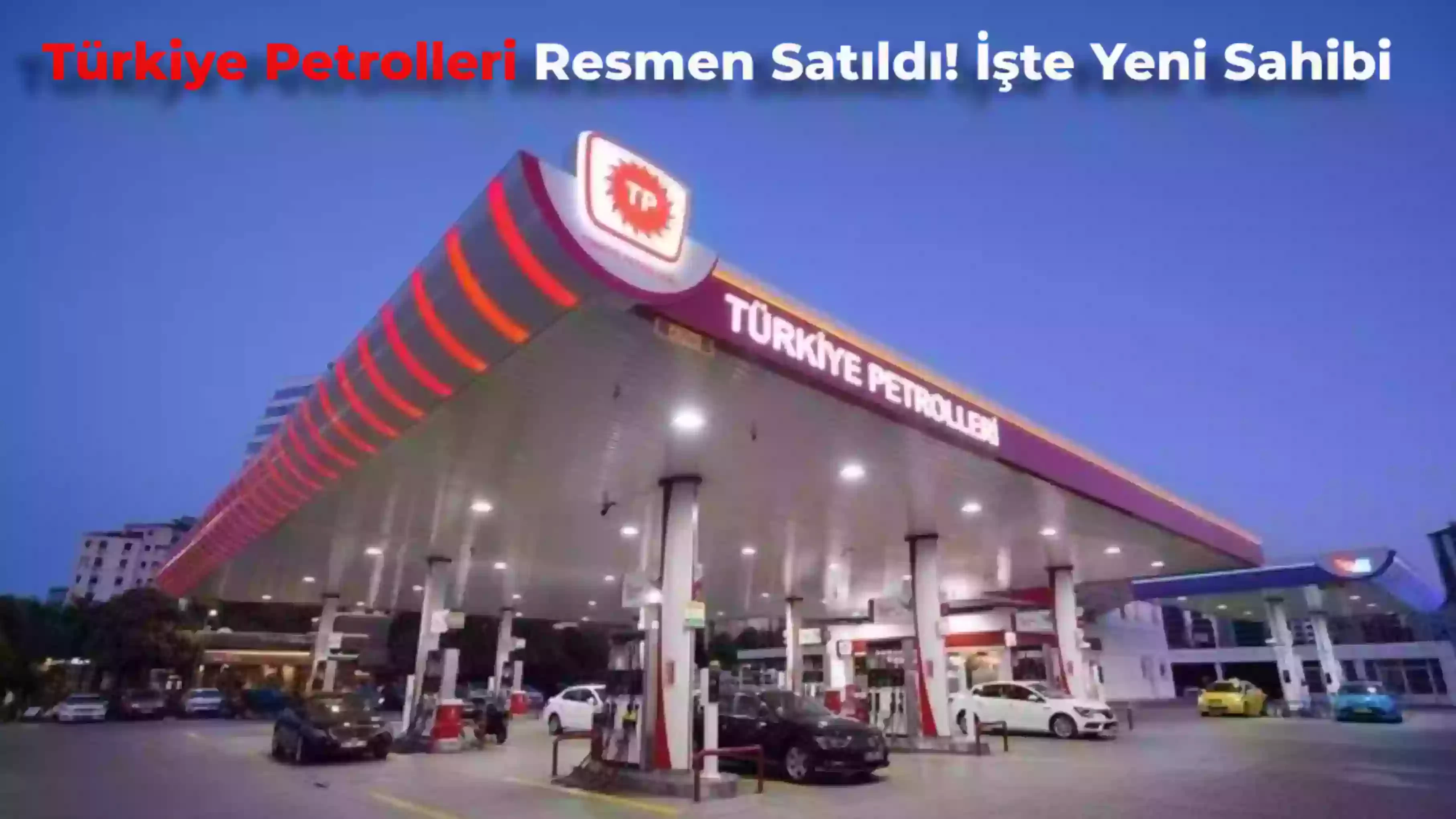 Türkiye Petrolleri Resmen Satıldı! İşte Yeni Sahibi