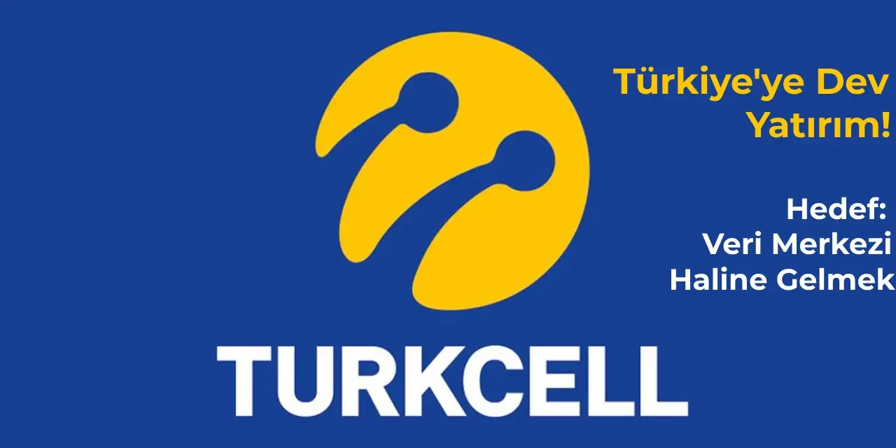 Dev Operatör Şirketi Turkcell Türkiye’ye 27 Milyar Dolarlık Yatırım Yapıyor