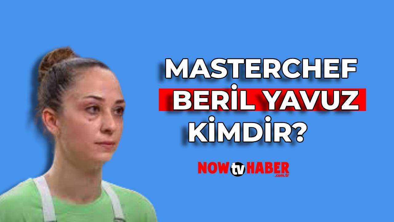 MasterChef Beril Yavuz Kimdir ve Nerelidir? 2024 MasterChef Yarışmacısı