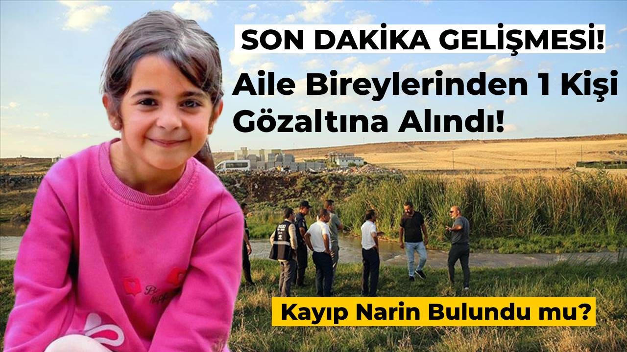 Kayıp Narin Bulundu mu? Son Dakika Gelişmesi: Aile Fertlerinden Birisi Gözaltına Alındı!