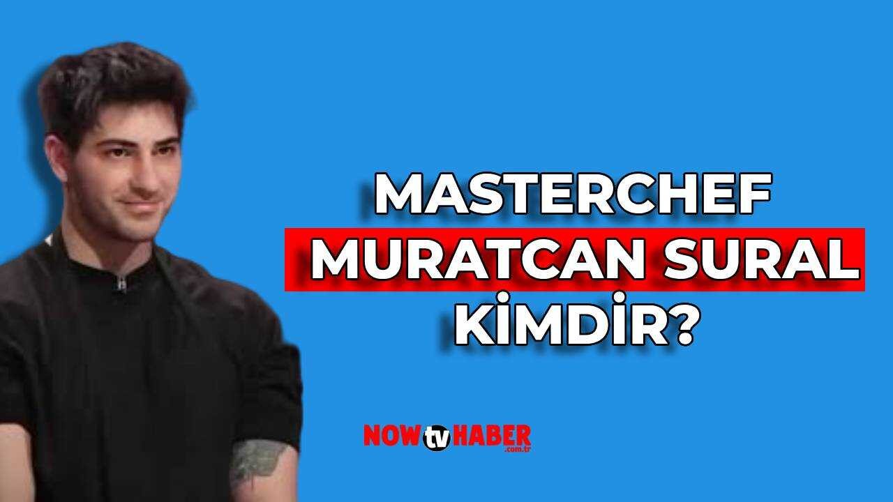 MasterChef Muratcan Sural Kimdir ve Nerelidir? 2024 MasterChef Yarışmacısı