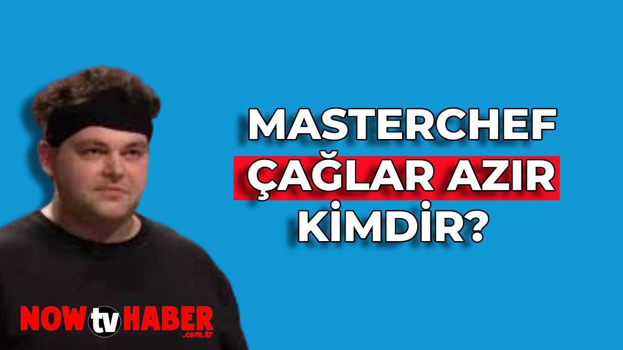 MasterChef Çağlar Azır Kimdir ve Nerelidir? 2024 MasterChef Yarışmacısı