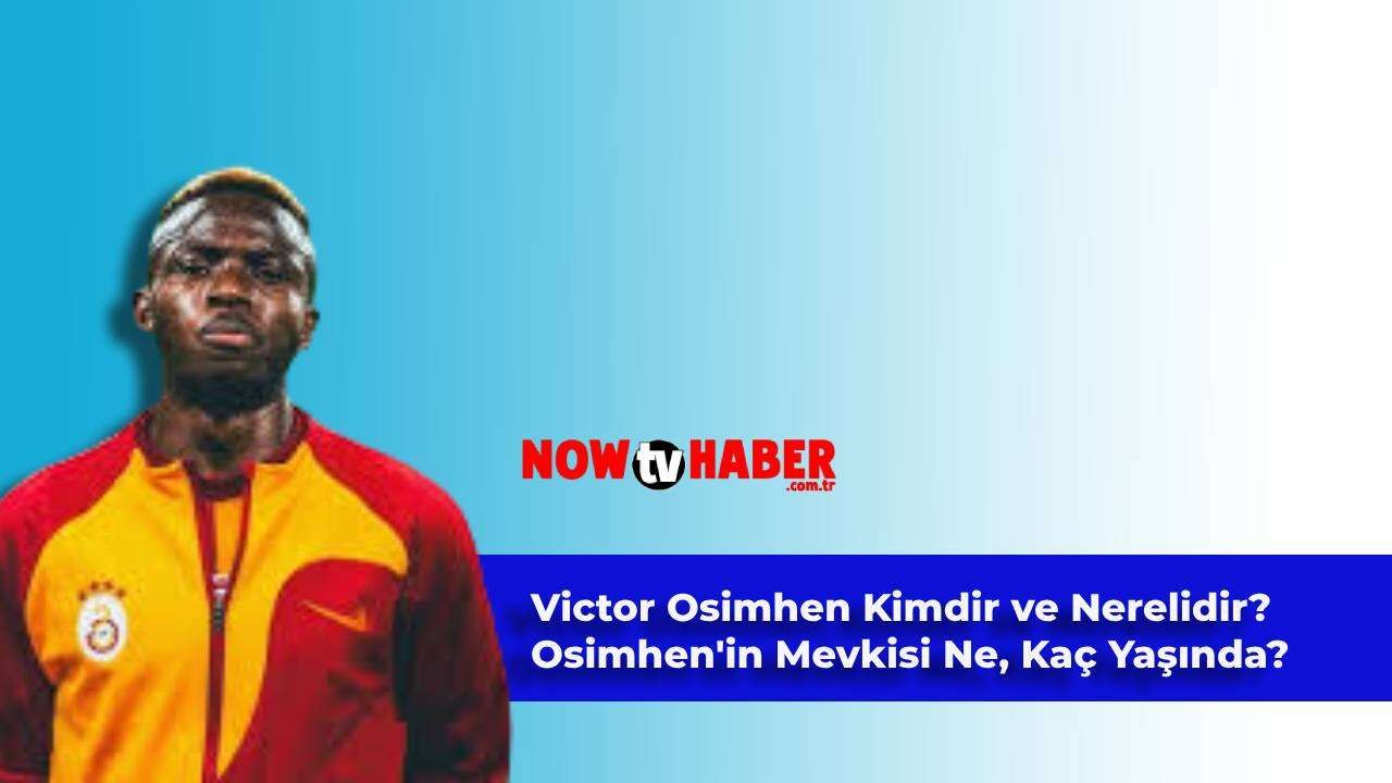 Victor Osimhen Kimdir ve Nerelidir? Futbolcu Victor Osimhen Hangi Mevkide Oynuyor, Yaşı Kaç?