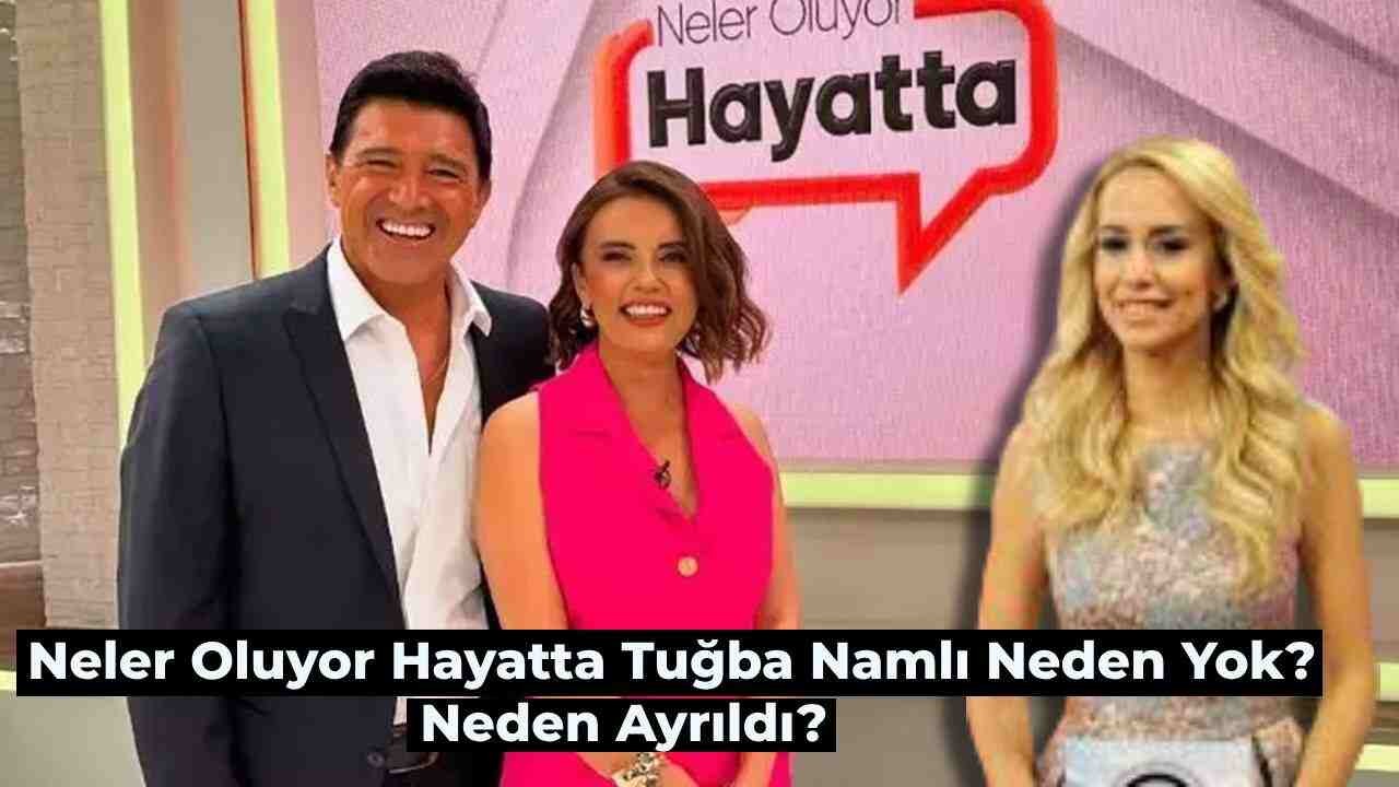 Neler Oluyor Hayatta Programında Tuğba Namlı Neden Yok, Neden Ayrıldı? Tuğba Namlı Geri Dönecek mi?