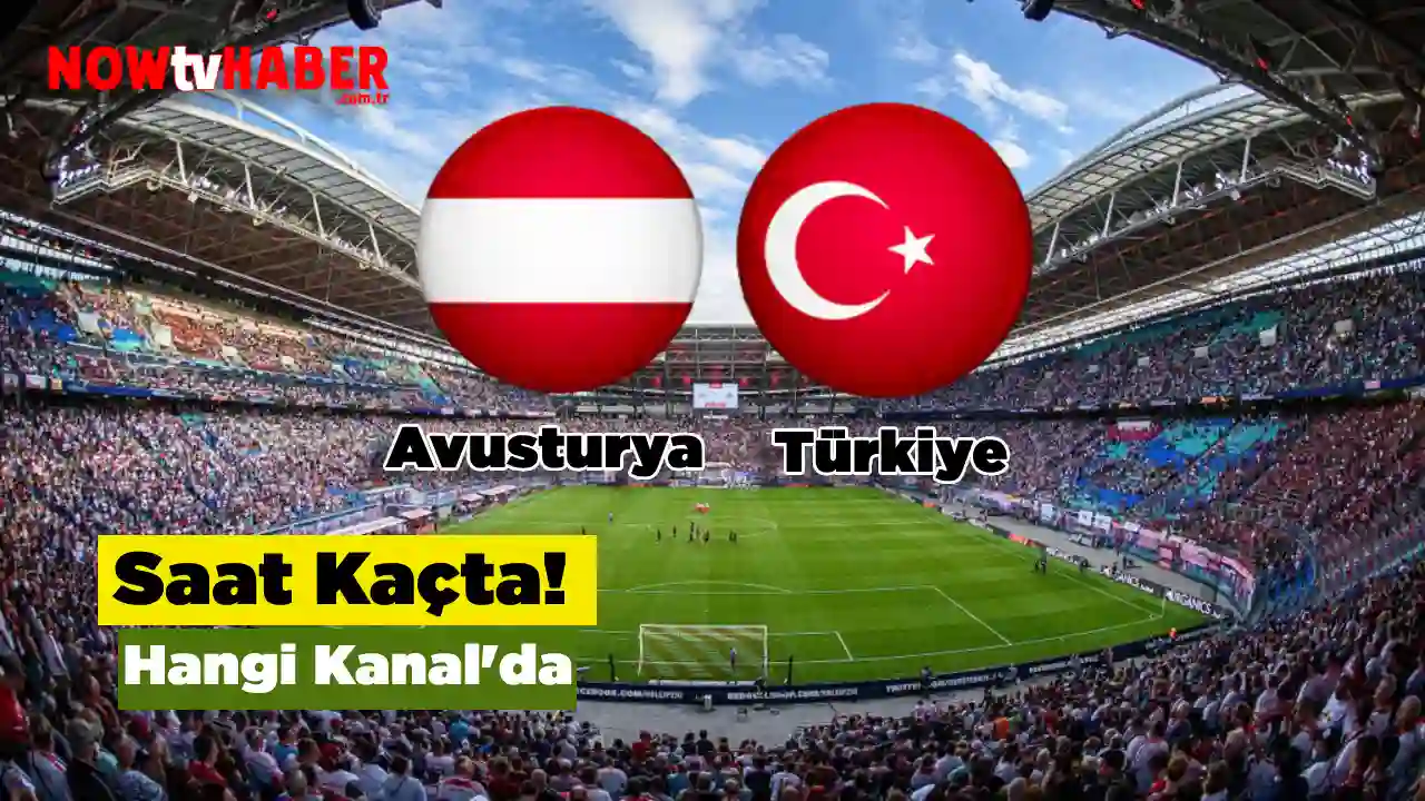 Avusturya Türkiye Maçı Saat Kaçta Başlayacak? Maç Hangi Kanalda Canlı Yayınlanacak!